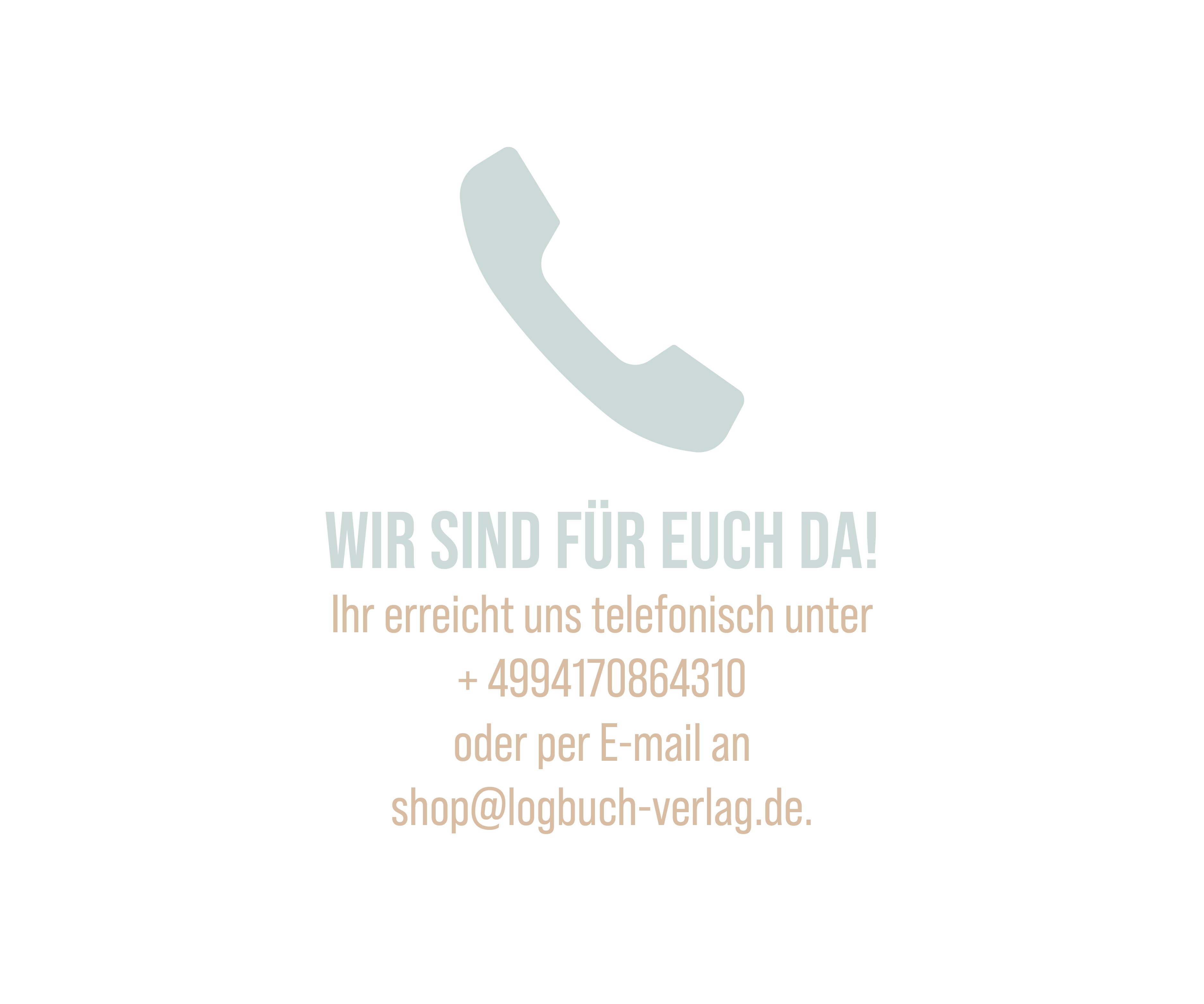 Kontaktdaten für unseren Kundenservice: ihr erreicht und telefonisch unter 094170864310 oder per E-Mail an shop@logbuch-verlag.de